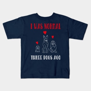 I Was Normal Three Dogs Ago Cute Dogs Pets Lovers Gift Kids T-Shirt